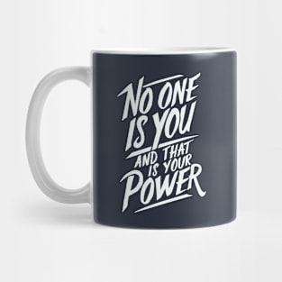 No One Is You And That is Your Power. Quote Mug